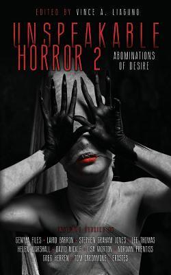Unspeakable Horror 2 Abominations Of Desire - Vince A. Liaguno