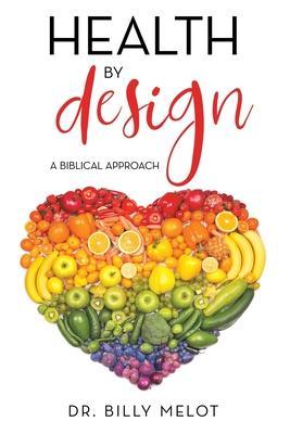 Health by Design: A Biblical Approach - Billy Melot