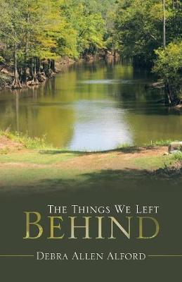 The Things We Left Behind - Debra Allen Alford