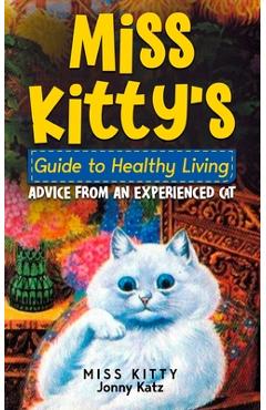 Coperta cărții 'Miss Kitty's Guide to Healthy Living: Advice from an Experienced Cat - Kitty'