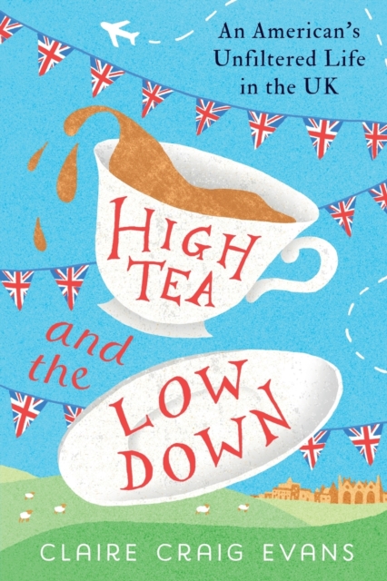 High Tea and the Low Down - Claire Craig Evans