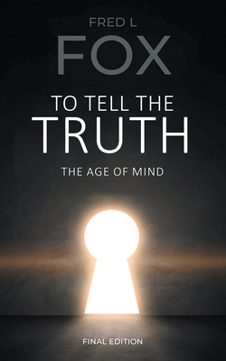 To Tell the Truth: The Age of Mind - Fred Louis Fox