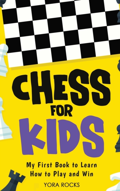 Chess for Kids: From Beginner to Champion: Complete Black and White Guide and Course - Yora Rocks