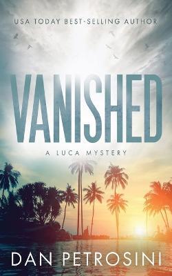 Vanished: A Luca Mystery Crime Thriller - Dan Petrosini