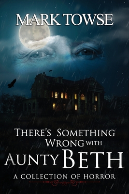 There's Something Wrong with Aunty Beth - Mark Towse