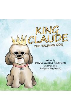 Coperta cărții 'King Claude the Talking Dog - Donna S. Pinamonti'