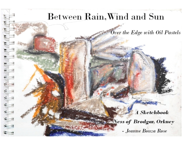 Coperta cărții 'Between Rain, Wind and Sun: Over the Edge at the Ness of Brodgar - Jeanne Bouza Rose'
