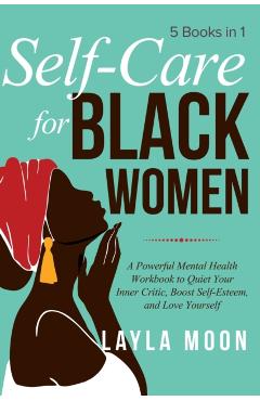 Poza produsului Self Care for Black Women: 5 Books in 1 A Powerful Mental Health Workbook to Quiet Your Inner Critic, Boost Self-Esteem, and Love Yourself - Layla Moon