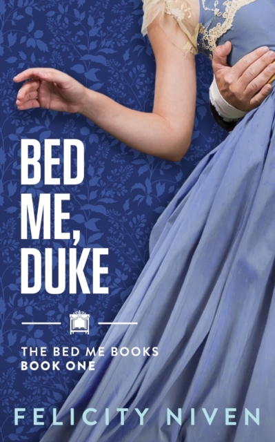 Bed Me, Duke - Felicity Niven