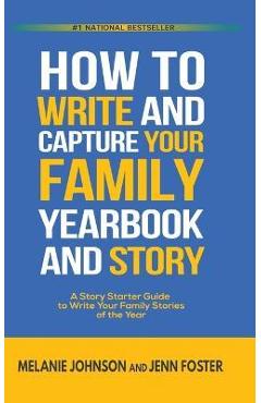 Coperta cărții 'How to Write and Capture Your Family Yearbook and Story: A Story Starter Guide to Write Your Family Stories of the Year'