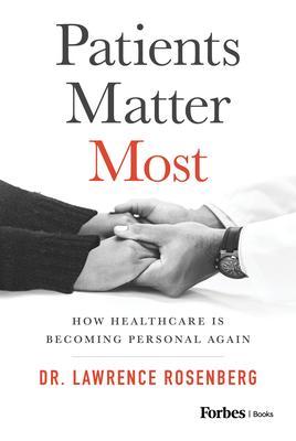 Patients Matter Most: How Healthcare Is Becoming Personal Again - Lawrence Rosenberg