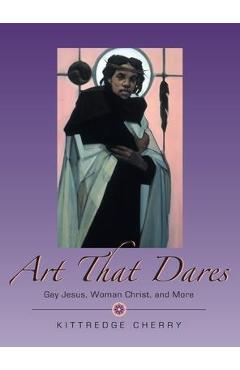Poza produsului Art That Dares: Gay Jesus, Woman Christ, and More - Kittredge Cherry