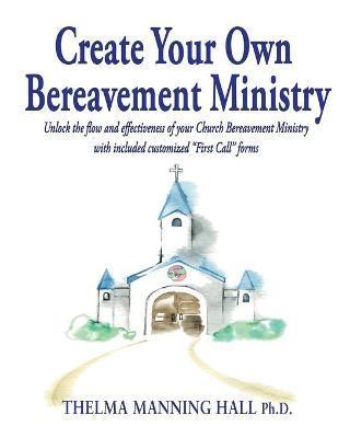 Create Your Own Bereavement Ministry - Thelma Manning Hall