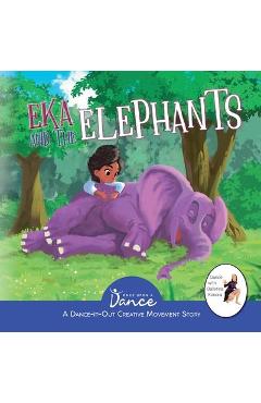 Coperta cărții 'Eka and the Elephants: A Dance-It-Out Creative Movement Story for Young Movers - Once Upon A. Dance'