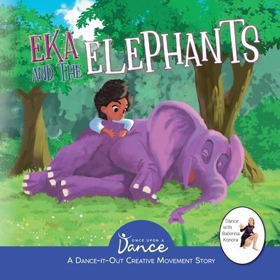 Eka and the Elephants: A Dance-It-Out Creative Movement Story for Young Movers - Once Upon A. Dance
