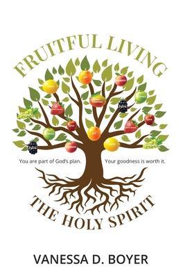 Fruitful Living: God has a plan. Your goodness is worth it. - Vanessa D. Boyer