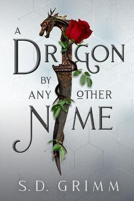 Coperta cărții 'A Dragon by Any Other Name - S. D. Grimm'