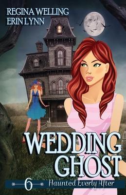 Wedding Ghost: A Ghost Cozy Mystery Series - Regina Welling