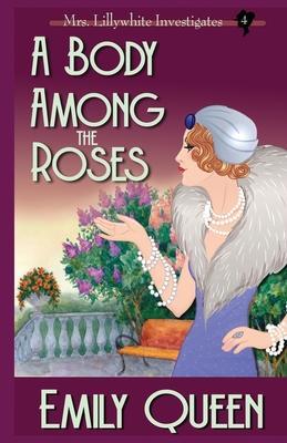 A Body Among the Roses: A 1920's Murder Mystery - Emily Queen