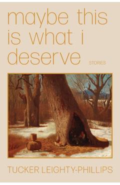 Maybe This Is What I Deserve - Tucker Leighty-phillips