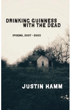 Drinking Guinness with the Dead - Justin Hamm