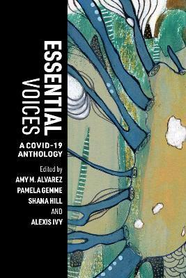 Essential Voices: A Covid-19 Anthology - Amy M. Alvarez
