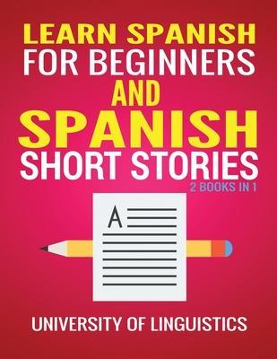 Learn Spanish For Beginners AND Spanish Short Stories: 2 Books IN 1! - University Of Linguistics