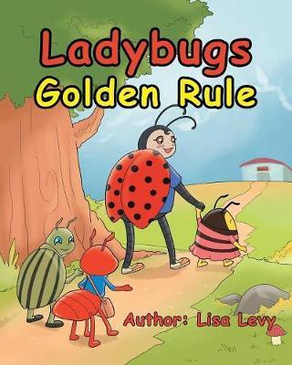 Ladybugs Golden Rule - Lisa Levy