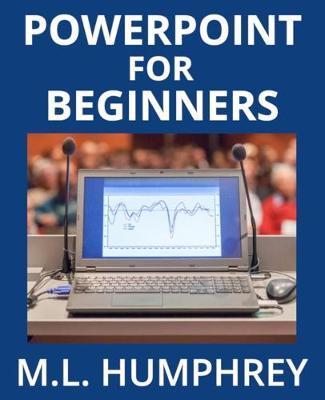PowerPoint for Beginners - M. L. Humphrey