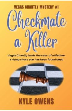 Coperta cărții 'Checkmate a Killer, Vegas Chantly Mystery #1 - Kyle Owens'