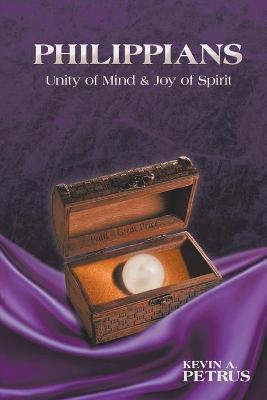 Philippians: Unity of Mind and Joy of Spirit - Kevin A. Petrus