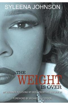 Poza produsului The Weight is Over: My Journey to Loving My Body From the Outside In - Syleena Johnson