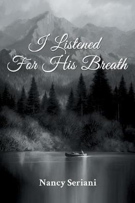 I Listened For His Breath - Nancy Seriani