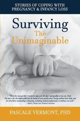 Surviving the Unimaginable: Stories of Coping with Pregnancy & Infancy Loss - Pascale Vermont