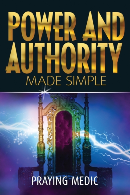 Power and Authority Made Simple - Praying Medic