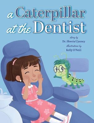 A Caterpillar at the Dentist - Shweta Ujaoney