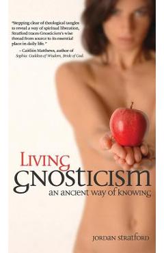 Coperta cărții 'Living Gnosticism: An Ancient Way of Knowing - Jordan Stratford'
