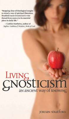 Living Gnosticism: An Ancient Way of Knowing - Jordan Stratford