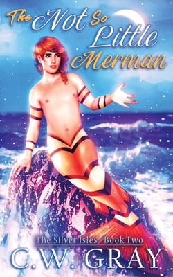 The Not So Little Merman - C. W. Gray