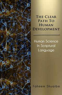 Coperta cărții 'The Clear Path to Human Development: Human Science in Scriptural Language - Faheem Shuaibe'