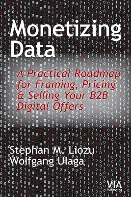 Monetizing Data: A Practical Roadmap for Framing, Pricing & Selling Your B2B Digital Offers - Wolfgang Ulaga