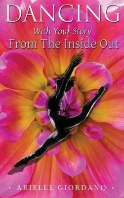 Dancing with Your Story from the Inside Out - Arielle Giordano