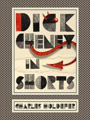 Dick Cheney in Shorts - Charles Holdefer