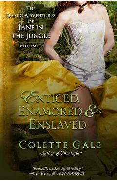 Poza produsului Enticed, Enamored & Enslaved: The Erotic Adventures of Jane in the Jungle, vol. 2 - Colette Gale