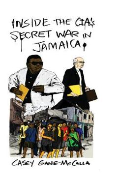 Coperta cărții 'Inside the CIA's Secret War in Jamaica - Casey Gane-mccalla'