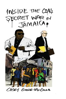 Coperta cărții 'Inside the CIA's Secret War in Jamaica - Casey Gane-mccalla'