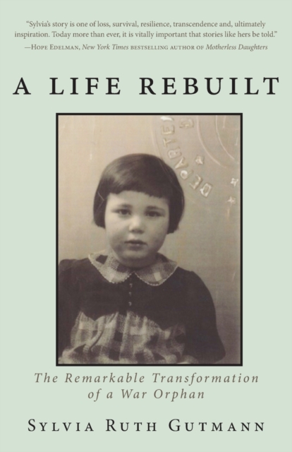 A Life Rebuilt: The Remarkable Transformation of a War Orphan - Sylvia Ruth Gutmann
