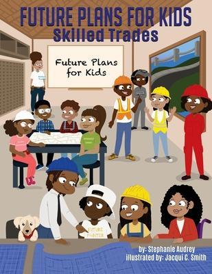 Future Plans for Kids: Skilled Trades - Stephanie Audrey