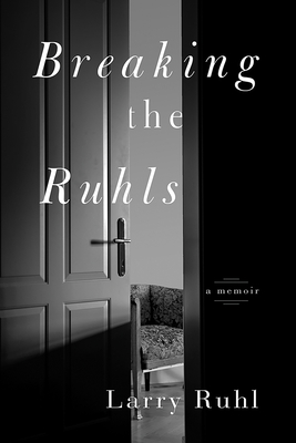 Breaking the Ruhls: A Memoir - Larry Ruhl