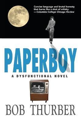 Paperboy: A Dysfunctional Novel - Bob Thurber